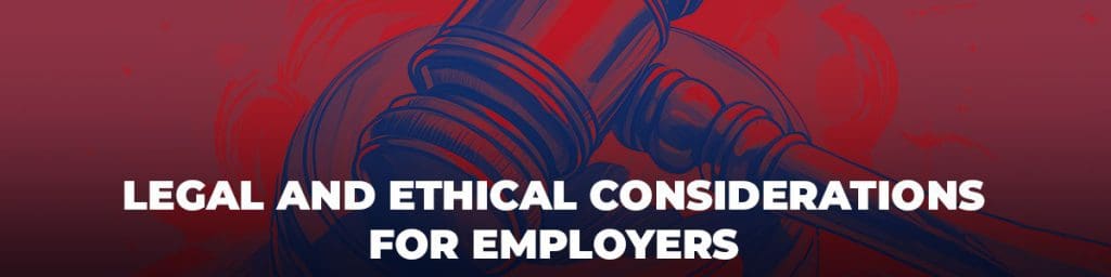 Legal and ethical considerations for employers