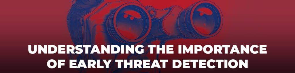 Understanding the importance of early threat detection
