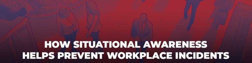 how situational awareness helps prevent workplace incidents