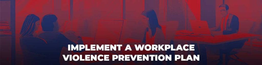 Implement a workplace violence prevention plan