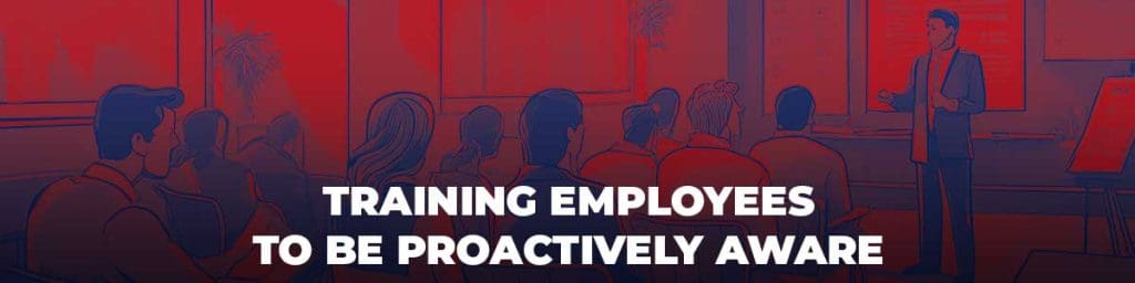 Training Employees to Be Proactively Aware
