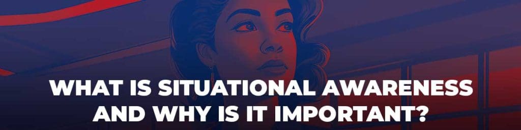 What Is Situational Awareness and Why Is It Important?