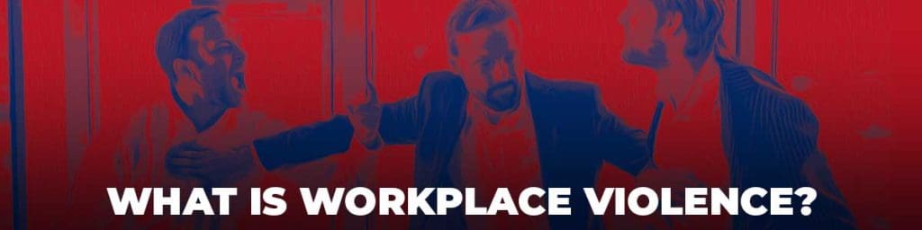 What is workplace violence?
