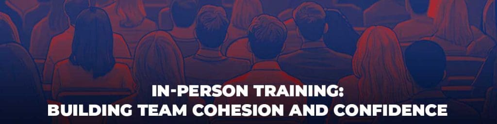 In-Person Training Building team cohesion and cofidence